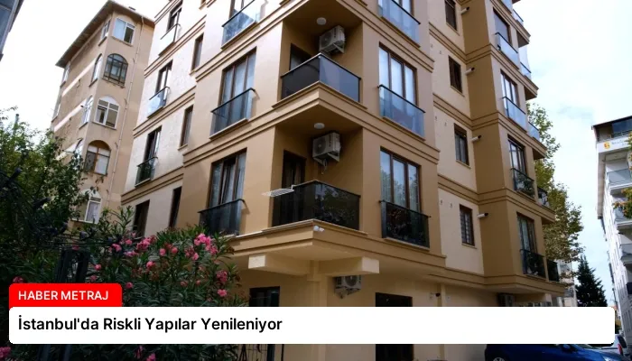 İstanbul’da Riskli Yapılar Yenileniyor