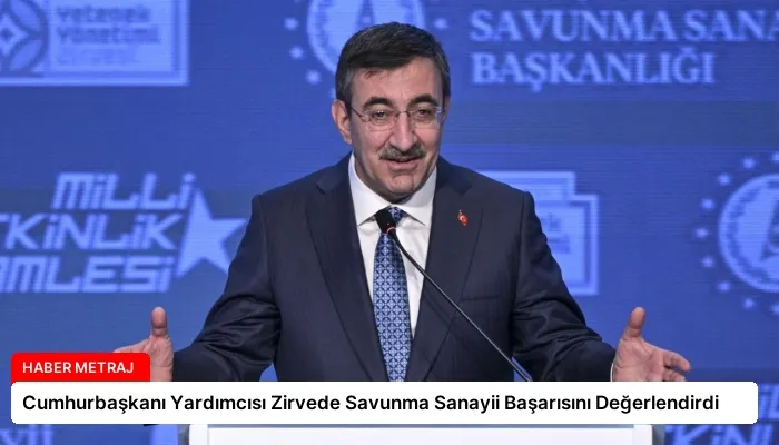 Cumhurbaşkanı Yardımcısı Zirvede Savunma Sanayii Başarısını Değerlendirdi