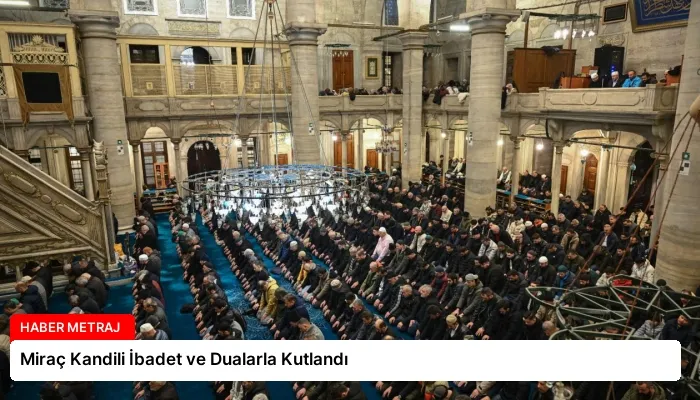 Miraç Kandili İbadet ve Dualarla Kutlandı
