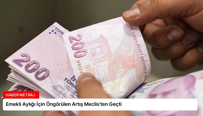 Emekli Aylığı İçin Öngörülen Artış Meclis’ten Geçti