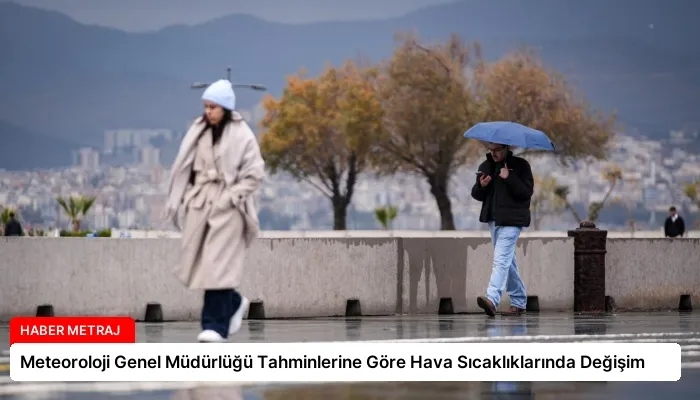 Meteoroloji Genel Müdürlüğü Tahminlerine Göre Hava Sıcaklıklarında Değişim