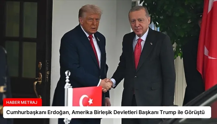Cumhurbaşkanı Erdoğan, Amerika Birleşik Devletleri Başkanı Trump ile Görüştü