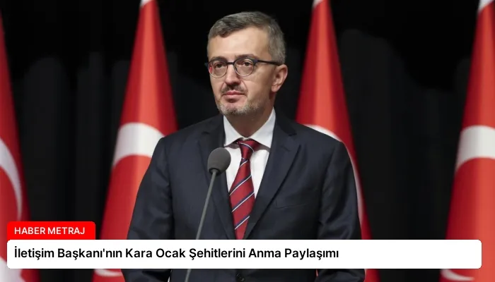 İletişim Başkanı’nın Kara Ocak Şehitlerini Anma Paylaşımı