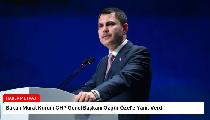 Bakan Murat Kurum CHP Genel Başkanı Özgür Özel’e Yanıt Verdi