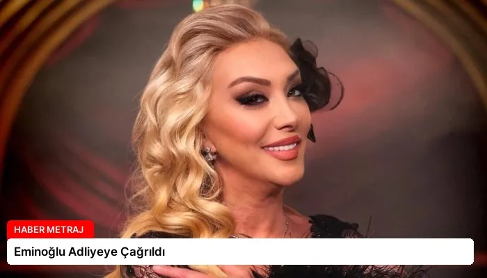 Eminoğlu Adliyeye Çağrıldı