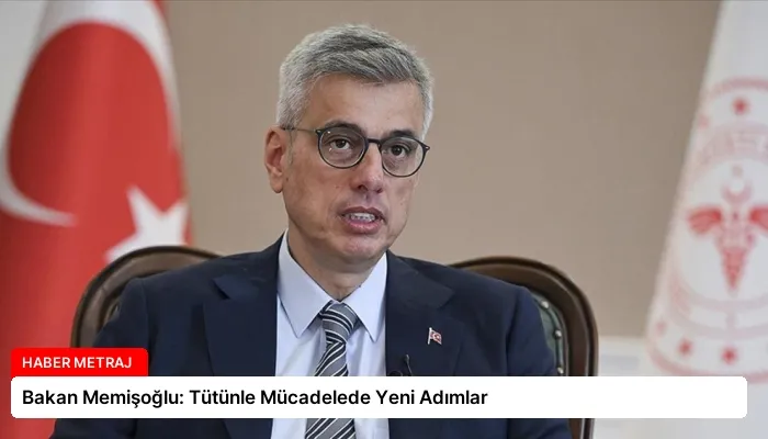 Bakan Memişoğlu: Tütünle Mücadelede Yeni Adımlar