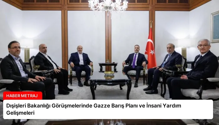 Dışişleri Bakanlığı Görüşmelerinde Gazze Barış Planı ve İnsani Yardım Gelişmeleri