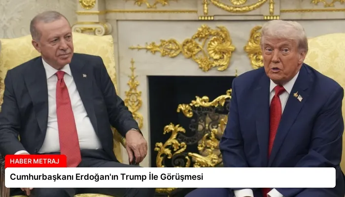 Cumhurbaşkanı Erdoğan’ın Trump İle Görüşmesi
