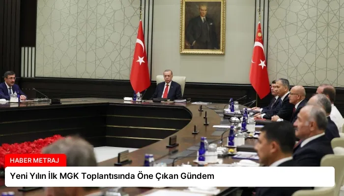 Yeni Yılın İlk MGK Toplantısında Öne Çıkan Gündem