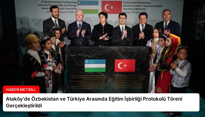 Ataköy’de Özbekistan ve Türkiye Arasında Eğitim İşbirliği Protokolü Töreni Gerçekleştirildi