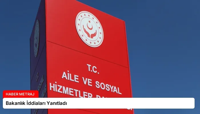 Bakanlık İddiaları Yanıtladı