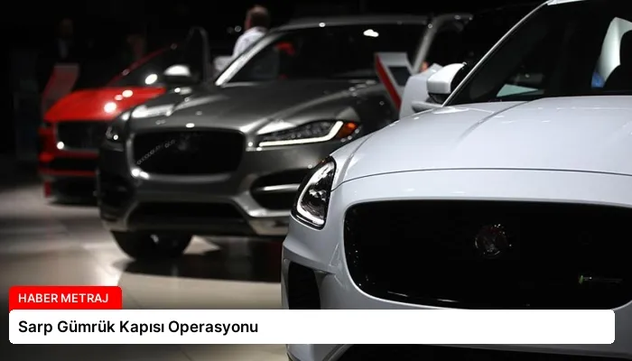 Sarp Gümrük Kapısı Operasyonu