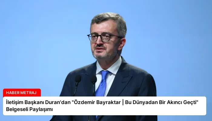 İletişim Başkanı Duran’dan “Özdemir Bayraktar | Bu Dünyadan Bir Akıncı Geçti” Belgeseli Paylaşımı