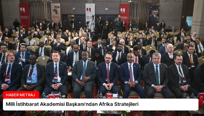 Milli İstihbarat Akademisi Başkanı’ndan Afrika Stratejileri