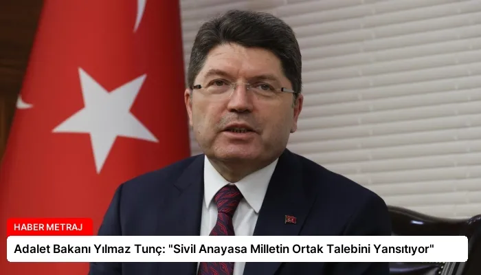 Adalet Bakanı Yılmaz Tunç: “Sivil Anayasa Milletin Ortak Talebini Yansıtıyor”