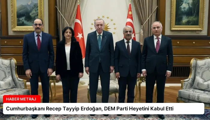 Cumhurbaşkanı Recep Tayyip Erdoğan, DEM Parti Heyetini Kabul Etti