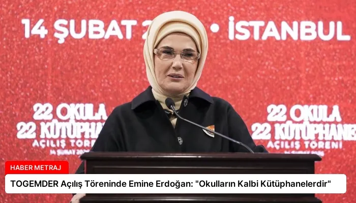 TOGEMDER Açılış Töreninde Emine Erdoğan: “Okulların Kalbi Kütüphanelerdir”