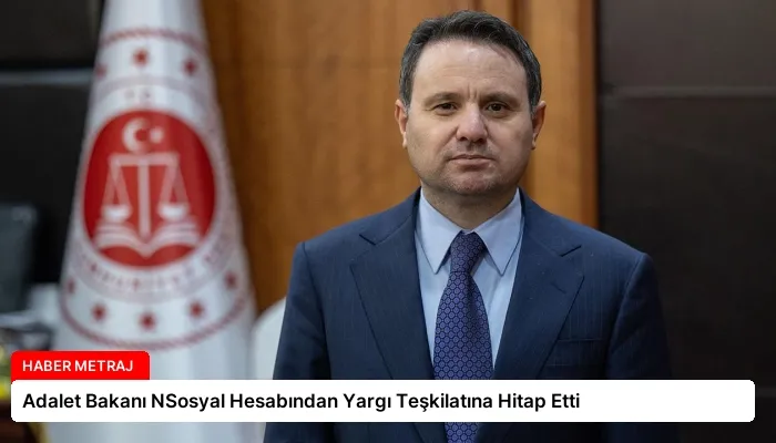 Adalet Bakanı NSosyal Hesabından Yargı Teşkilatına Hitap Etti