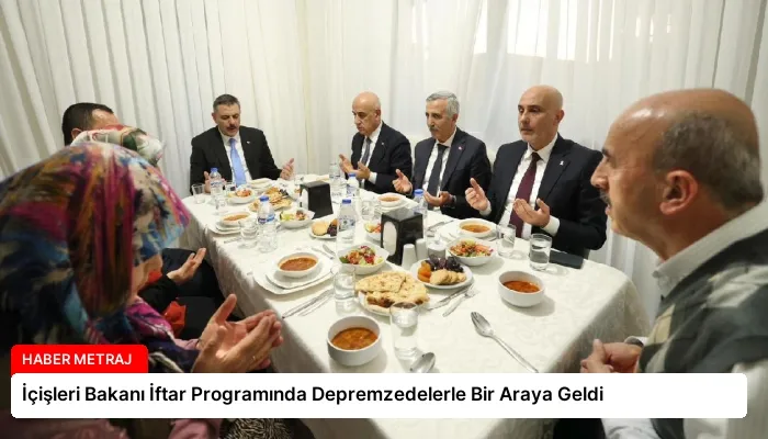 İçişleri Bakanı İftar Programında Depremzedelerle Bir Araya Geldi
