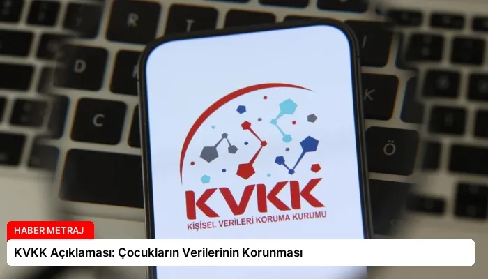 KVKK Açıklaması: Çocukların Verilerinin Korunması