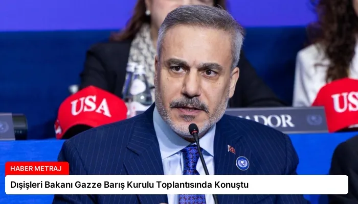 Dışişleri Bakanı Gazze Barış Kurulu Toplantısında Konuştu