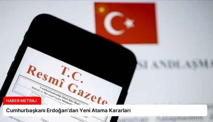 Cumhurbaşkanı Erdoğan’dan Yeni Atama Kararları
