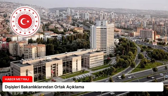 Dışişleri Bakanlıklarından Ortak Açıklama