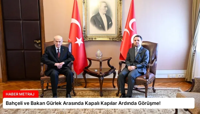 Bahçeli ve Bakan Gürlek Arasında Kapalı Kapılar Ardında Görüşme!