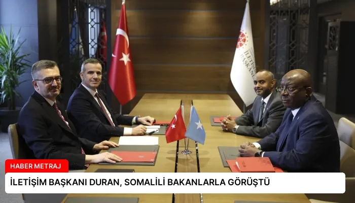 İLETİŞİM BAŞKANI DURAN, SOMALİLİ BAKANLARLA GÖRÜŞTÜ