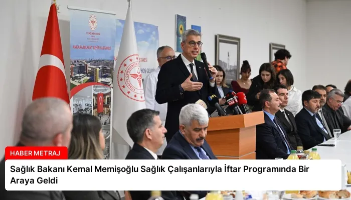 Sağlık Bakanı Kemal Memişoğlu Sağlık Çalışanlarıyla İftar Programında Bir Araya Geldi