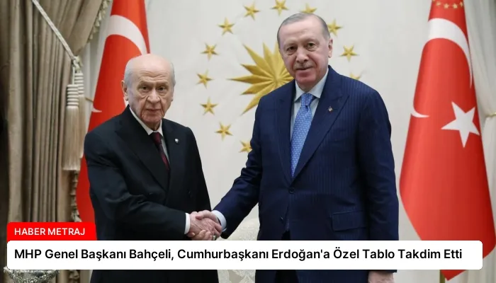 MHP Genel Başkanı Bahçeli, Cumhurbaşkanı Erdoğan’a Özel Tablo Takdim Etti
