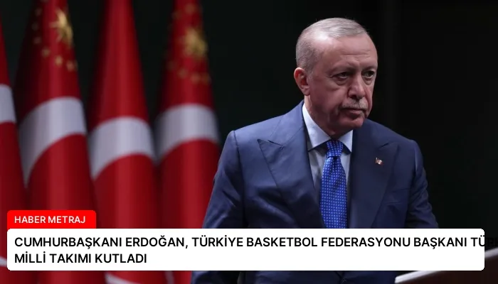 CUMHURBAŞKANI ERDOĞAN, TÜRKİYE BASKETBOL FEDERASYONU BAŞKANI TÜRKOĞLU’NU ARAYARAK MİLLİ TAKIMI KUTLADI