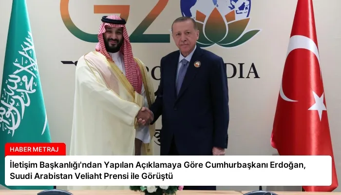 İletişim Başkanlığı’ndan Yapılan Açıklamaya Göre Cumhurbaşkanı Erdoğan, Suudi Arabistan Veliaht Prensi ile Görüştü