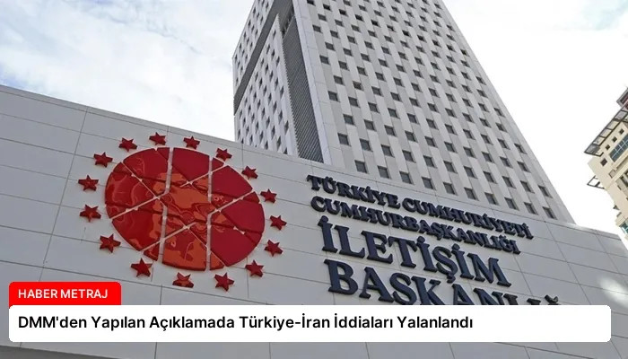 DMM’den Yapılan Açıklamada Türkiye-İran İddiaları Yalanlandı