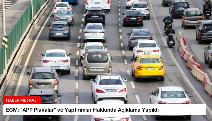 EGM: “APP Plakalar” ve Yaptırımlar Hakkında Açıklama Yapıldı