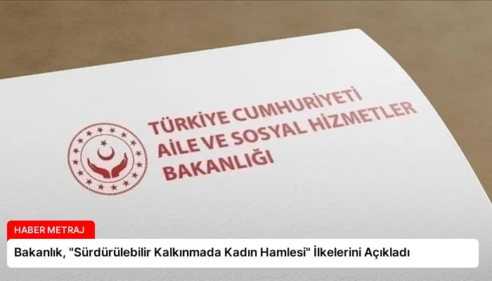 Bakanlık, “Sürdürülebilir Kalkınmada Kadın Hamlesi” İlkelerini Açıkladı