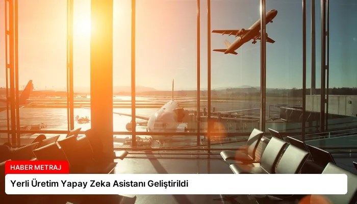 Yerli Üretim Yapay Zeka Asistanı Geliştirildi
