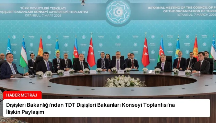 Dışişleri Bakanlığı’ndan TDT Dışişleri Bakanları Konseyi Toplantısı’na İlişkin Paylaşım