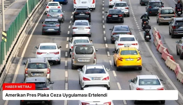 Amerikan Pres Plaka Ceza Uygulaması Ertelendi