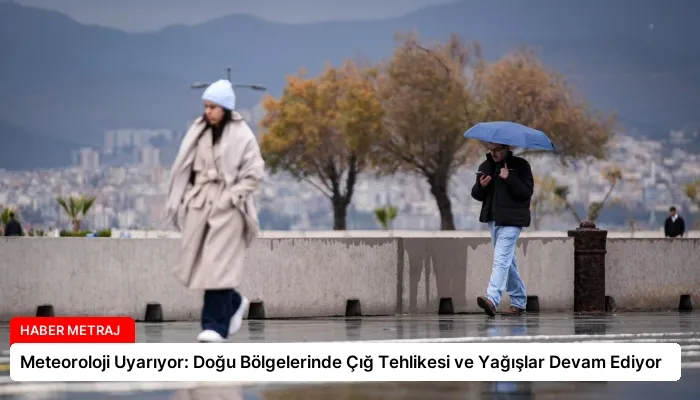 Meteoroloji Uyarıyor: Doğu Bölgelerinde Çığ Tehlikesi ve Yağışlar Devam Ediyor