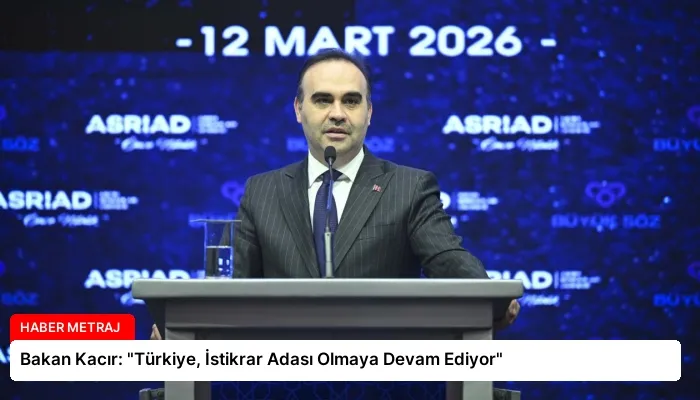 Bakan Kacır: “Türkiye, İstikrar Adası Olmaya Devam Ediyor”