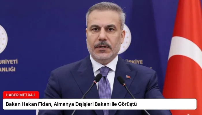Bakan Hakan Fidan, Almanya Dışişleri Bakanı ile Görüştü