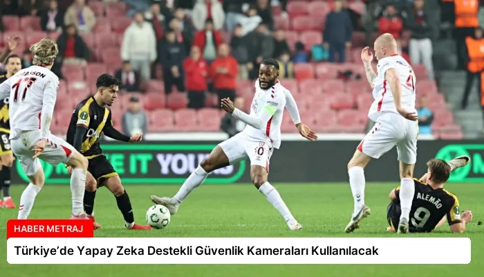Türkiye’de Yapay Zeka Destekli Güvenlik Kameraları Kullanılacak