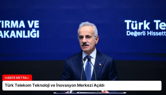 Türk Telekom Teknoloji ve İnovasyon Merkezi Açıldı