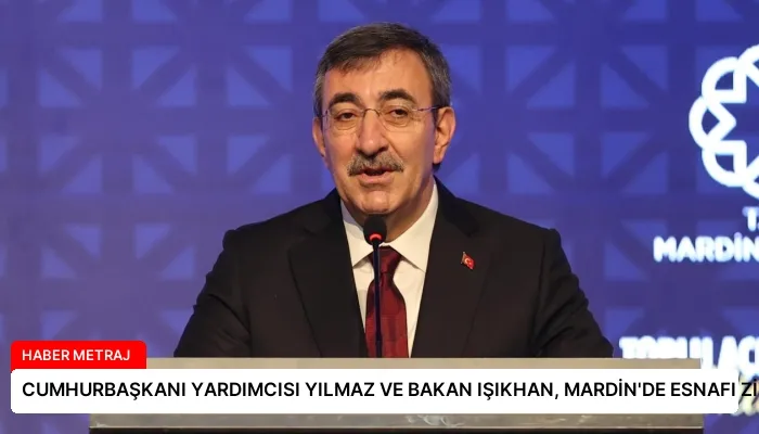 CUMHURBAŞKANI YARDIMCISI YILMAZ VE BAKAN IŞIKHAN, MARDİN’DE ESNAFI ZİYARET ETTİ