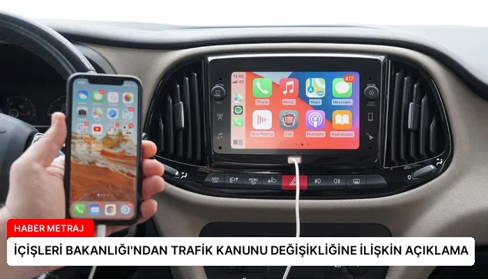 İÇİŞLERİ BAKANLIĞI’NDAN TRAFİK KANUNU DEĞİŞİKLİĞİNE İLİŞKİN AÇIKLAMA