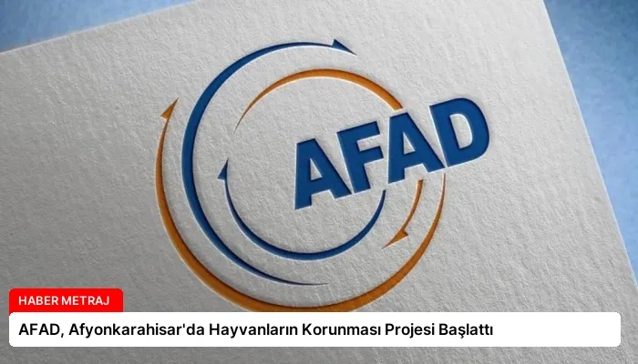 AFAD, Afyonkarahisar’da Hayvanların Korunması Projesi Başlattı
