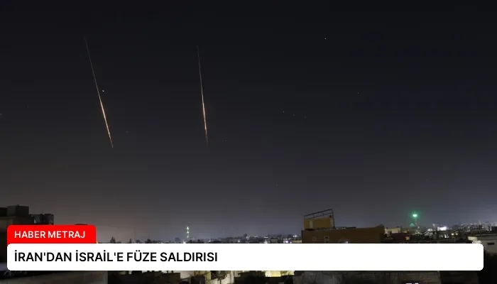 İRAN’DAN İSRAİL’E FÜZE SALDIRISI