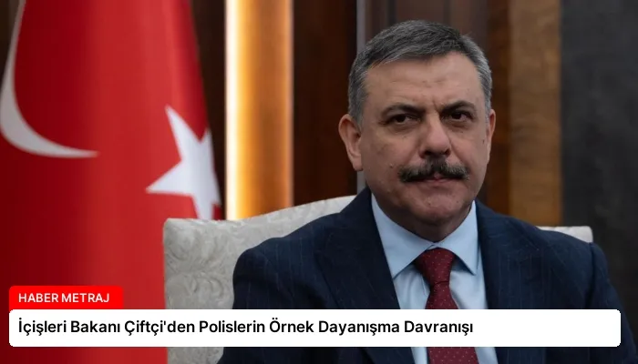 İçişleri Bakanı Çiftçi’den Polislerin Örnek Dayanışma Davranışı