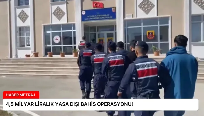 4,5 MİLYAR LİRALIK YASA DIŞI BAHİS OPERASYONU!